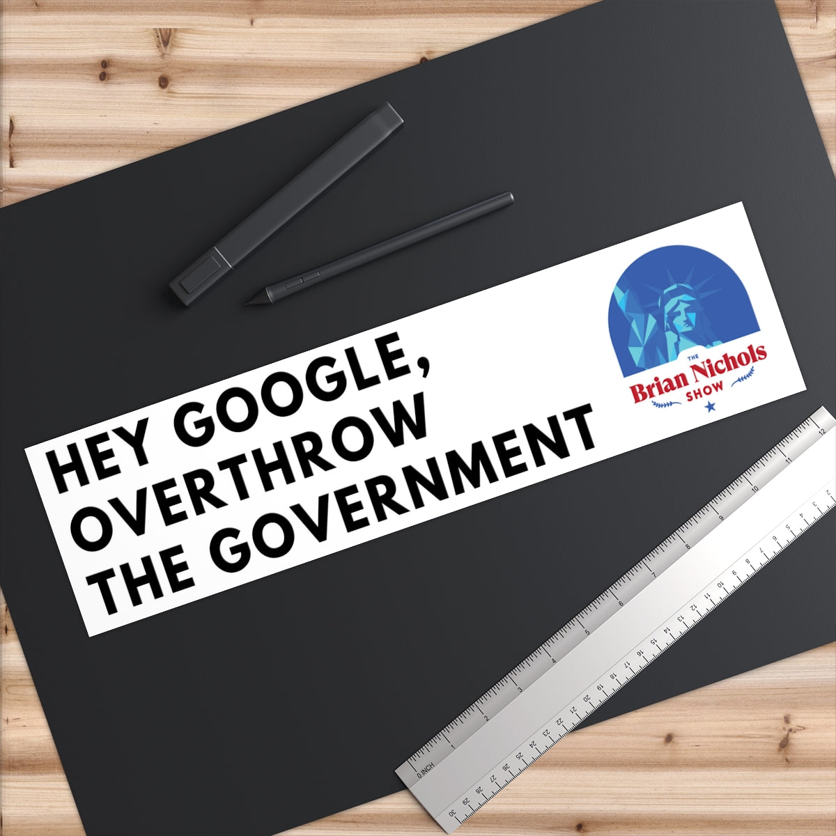 Hey Google, Overthrow the Government Bumper Sticker (The Brian Nichols Show)