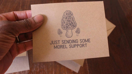 Just Sending Some Morel Support: Mushroom Encouragement Card