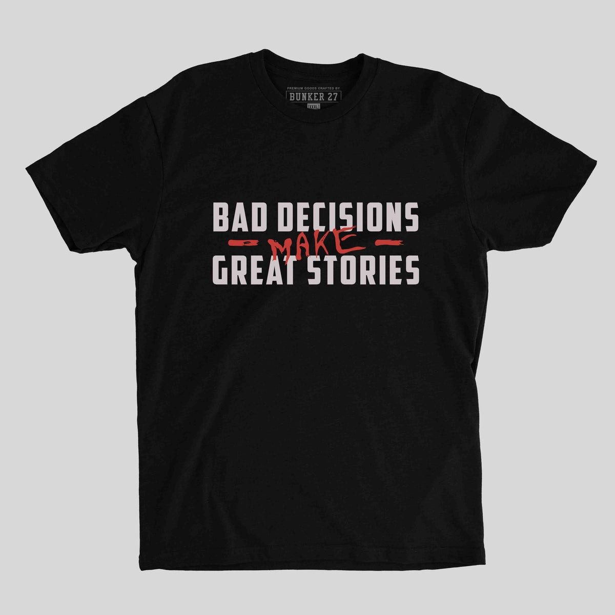 Bad Decisions Make Great Stories