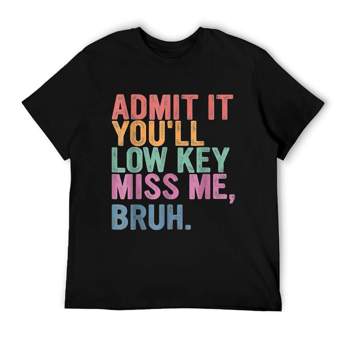 Admit It You'll Low Key Miss Me Bruh, Funny Bruh Teachers Ribbed Collar T-Shirt