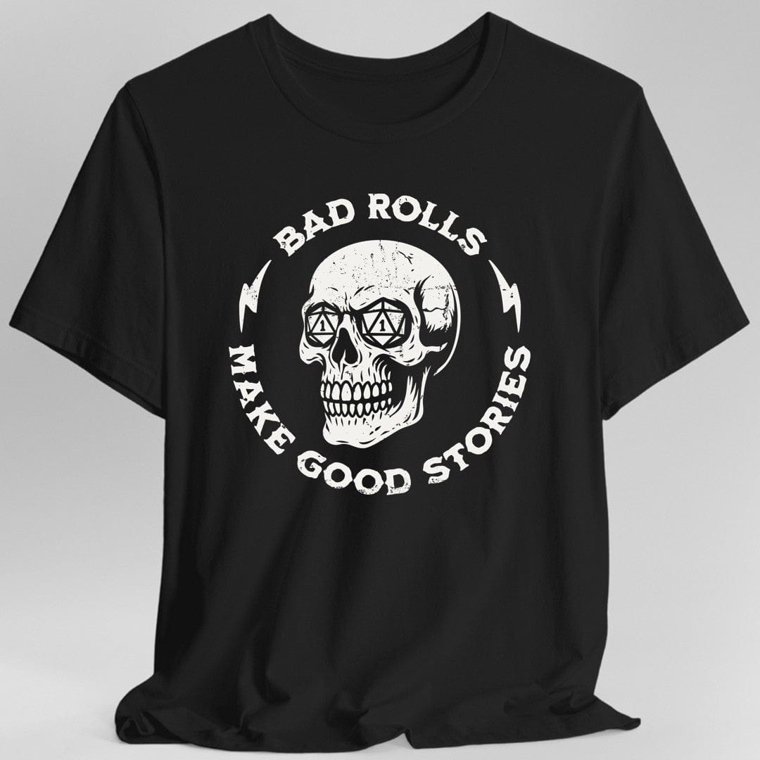 Bad Rolls Make Good Stories T-Shirt