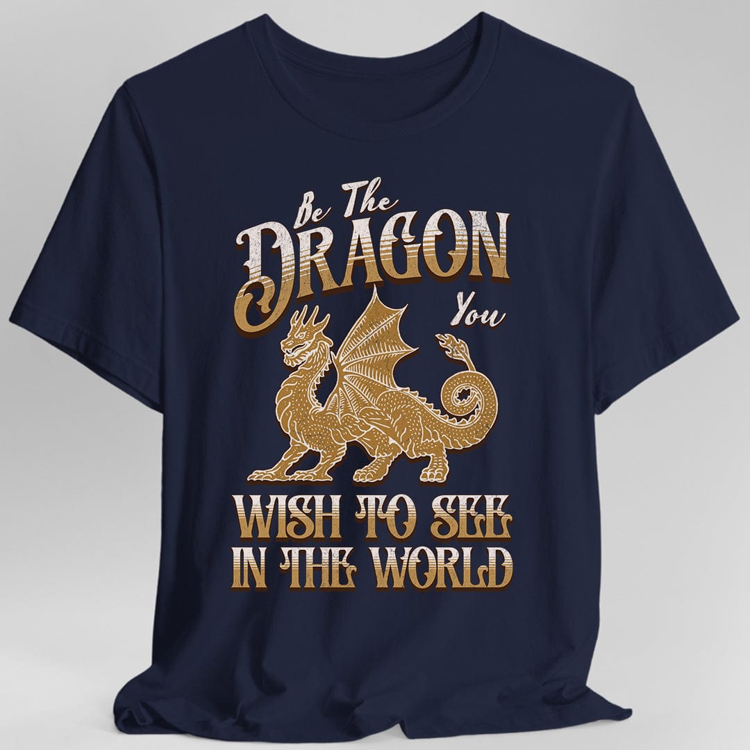 Be The Dragon You Wish To See In The World Shirt