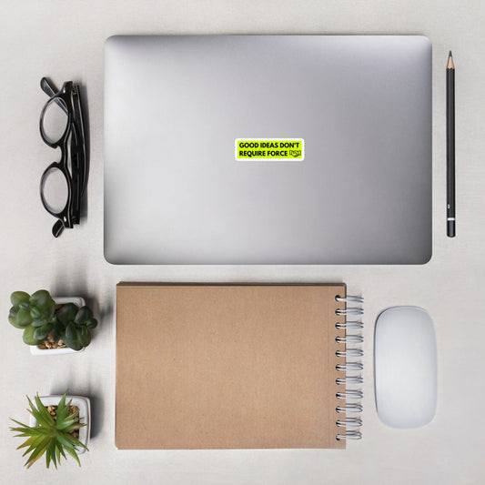 Good Ideas Don't Require Force Bubble-free stickers