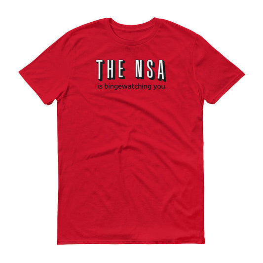 The NSA Is Binge-Watching You T-Shirt