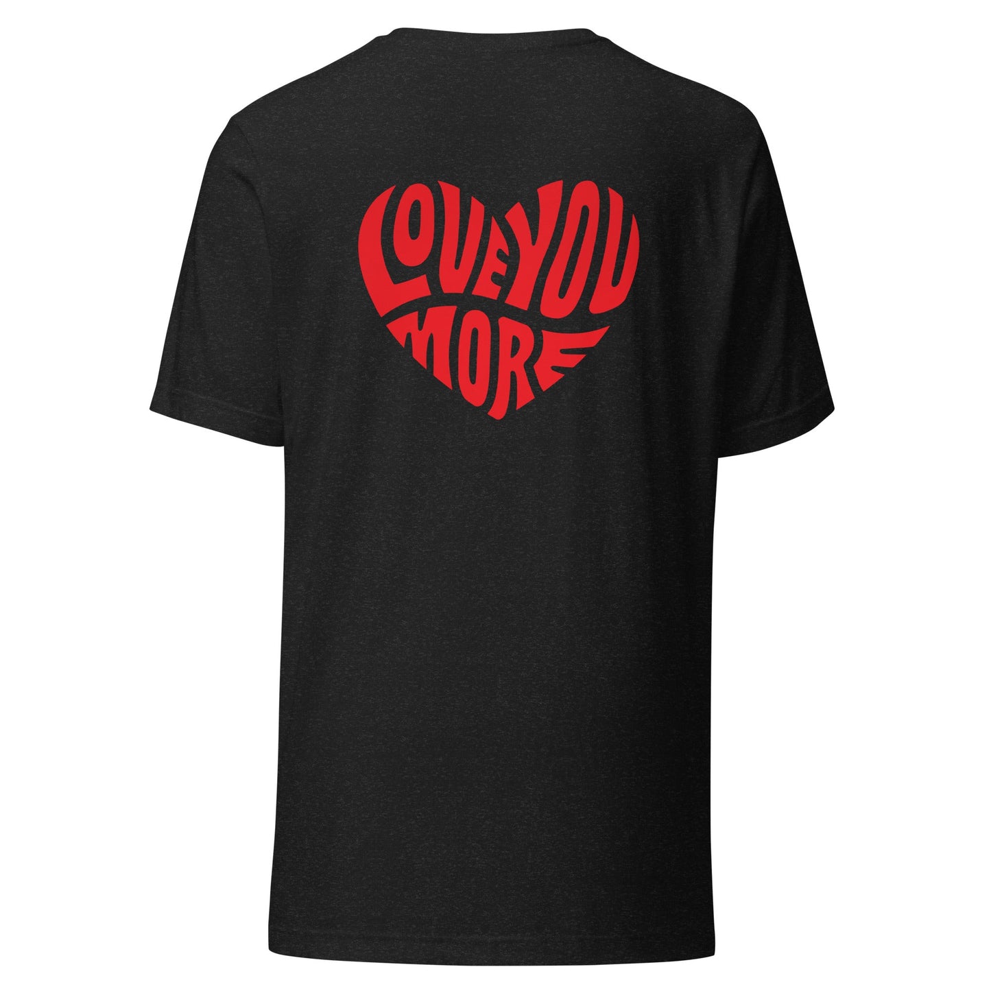 Love You More T-shirt