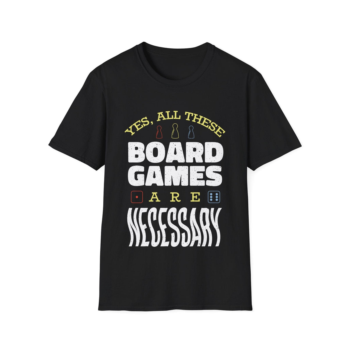 Yes All These Board Games Are Necessary T-shirt