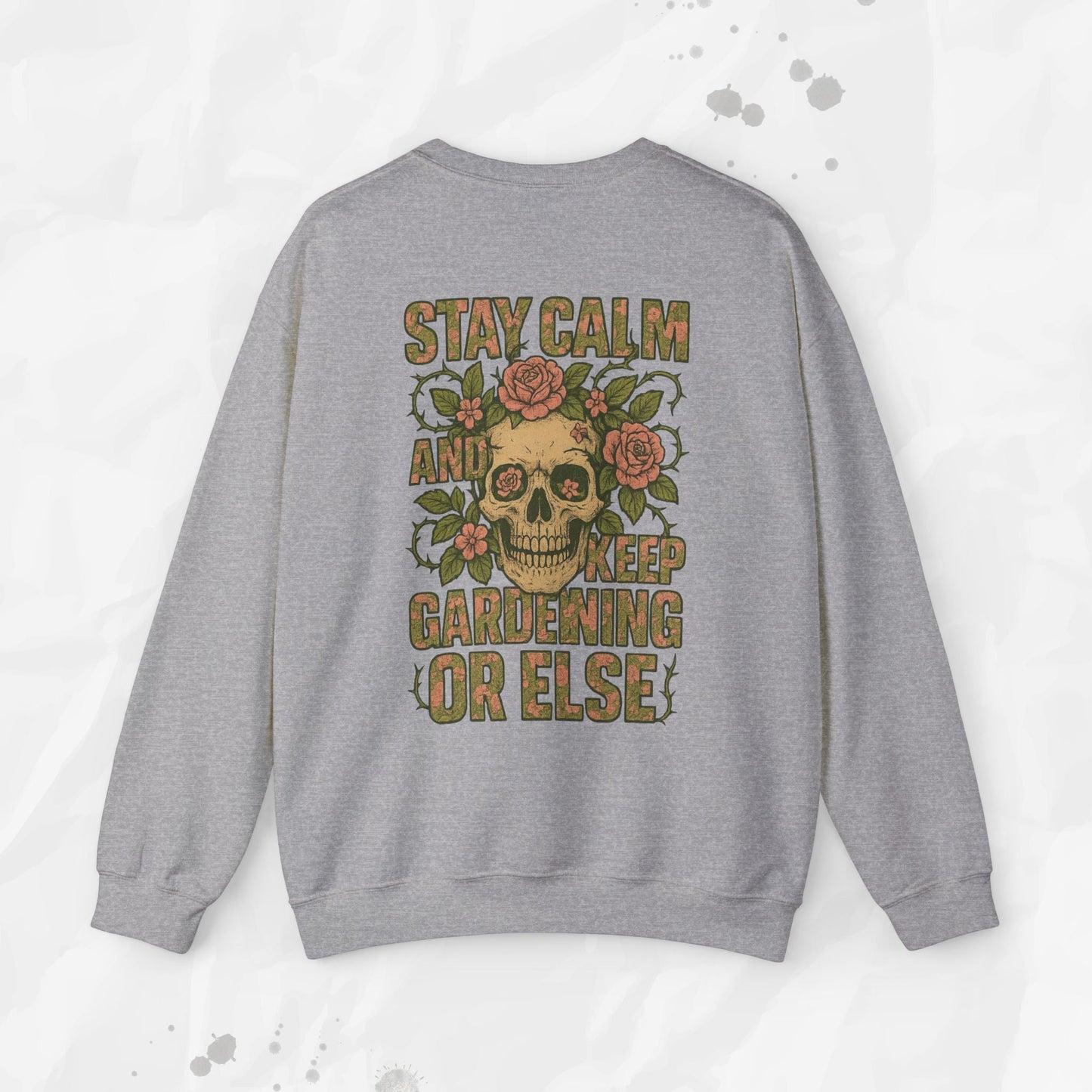 Stay Calm and Keep Gardening Or Else - Crewneck Sweatshirt