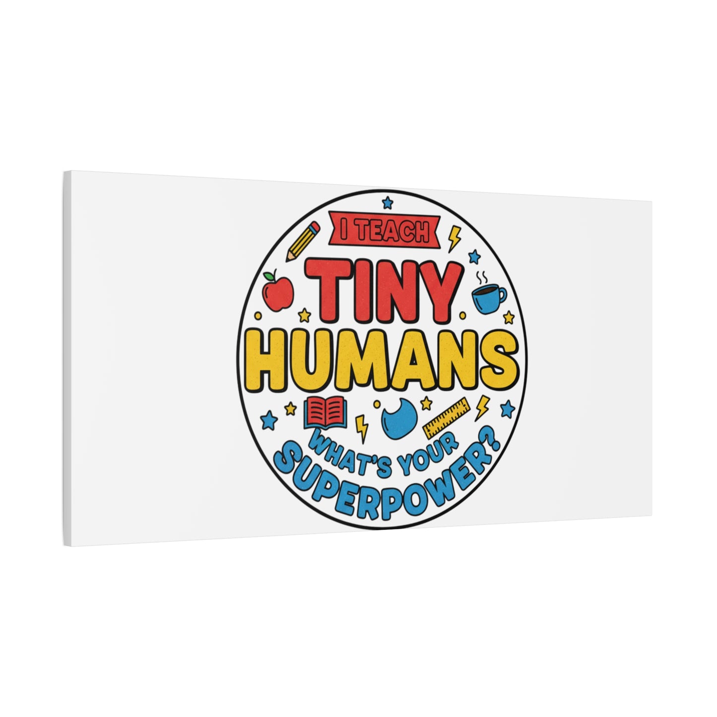 I Teach Tiny Humans Canvas | Teacher Appreciation, Teacher Life