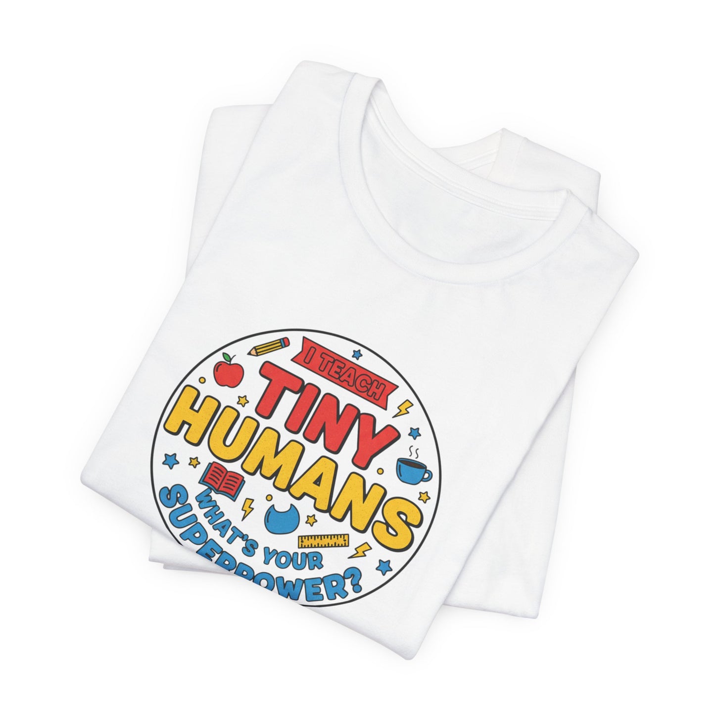 Tiny Humans What's Your Superpower Tee | Teacher Appreciation, Teacher Life