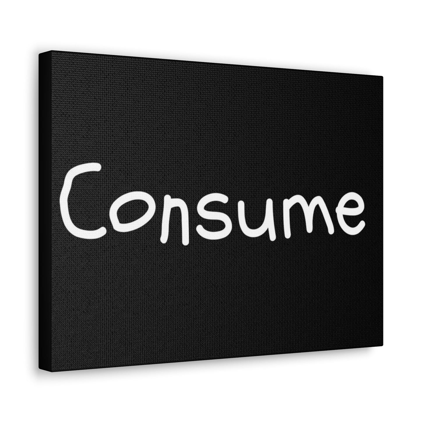 Classic Canvas -"Consume"
