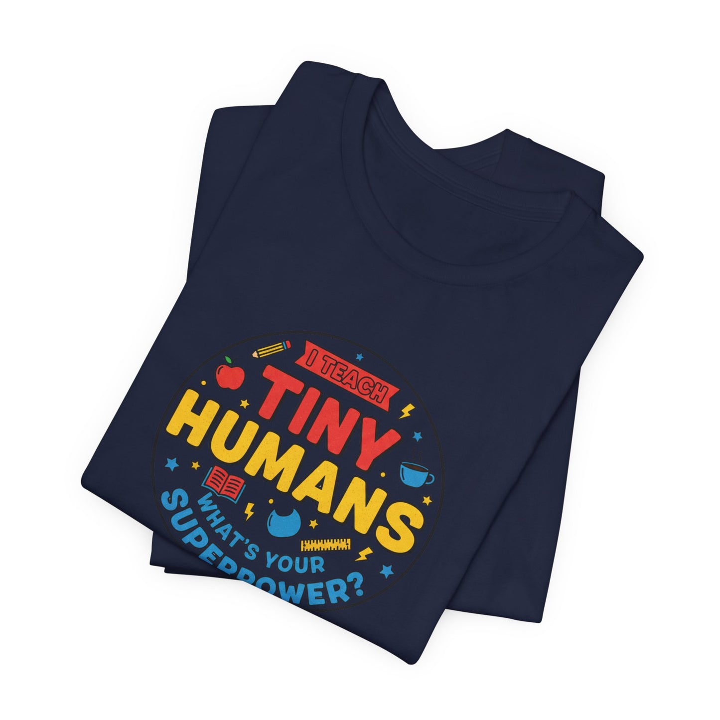 Tiny Humans What's Your Superpower Tee | Teacher Appreciation, Teacher Life