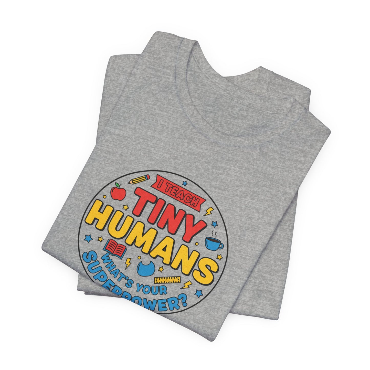 Tiny Humans What's Your Superpower Tee | Teacher Appreciation, Teacher Life