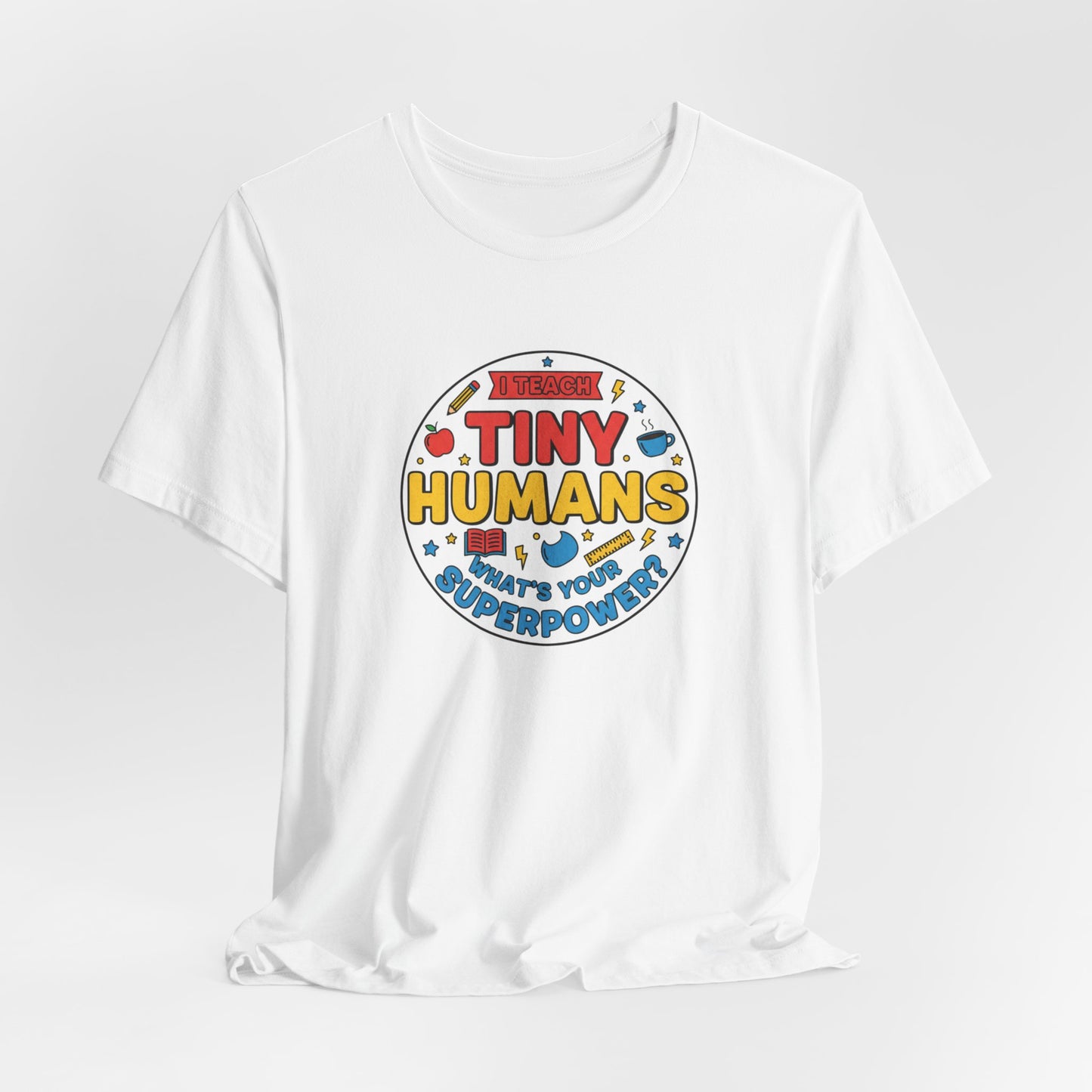Tiny Humans What's Your Superpower Tee | Teacher Appreciation, Teacher Life
