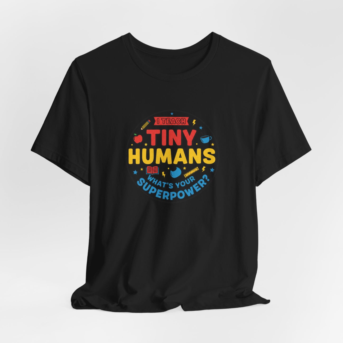 Tiny Humans What's Your Superpower Tee | Teacher Appreciation, Teacher Life