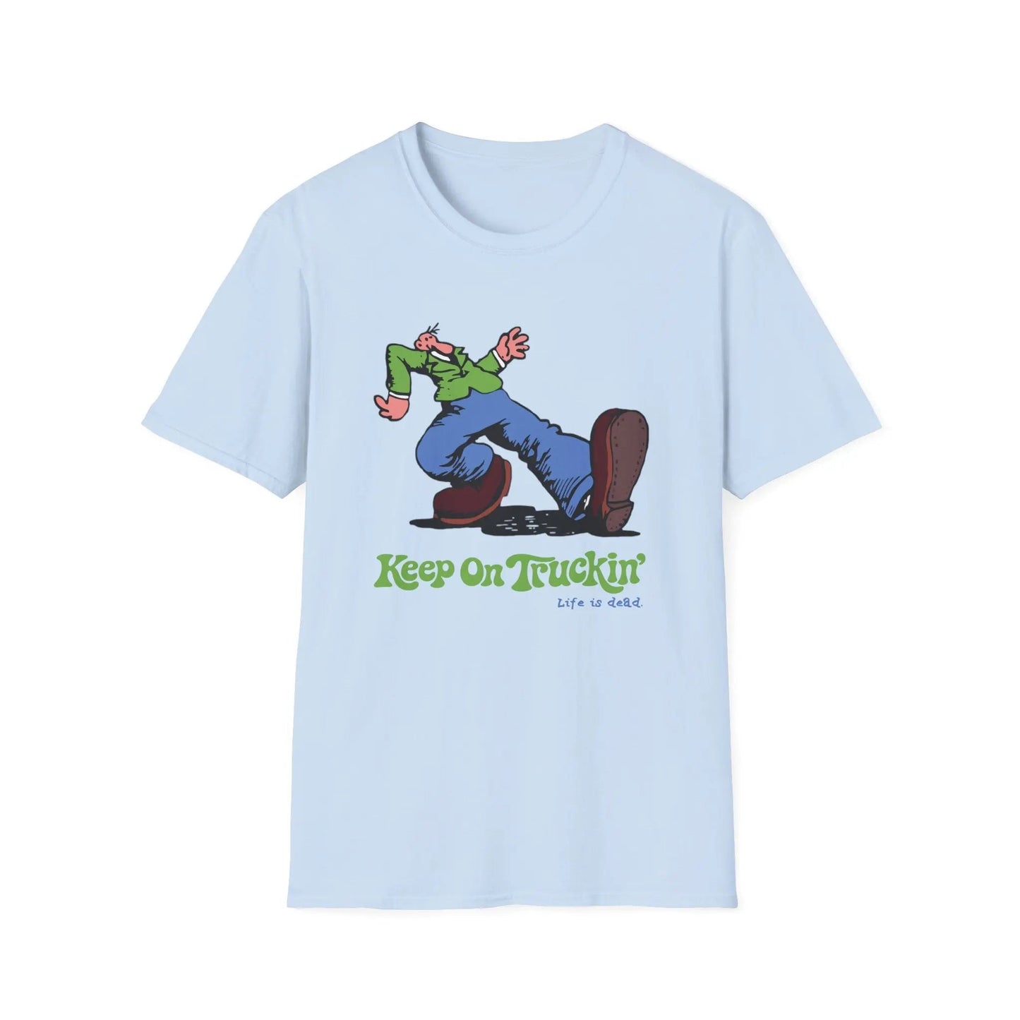 The Do-Dah Man - Keep On Truckin' Life is dead.® T-Shirt