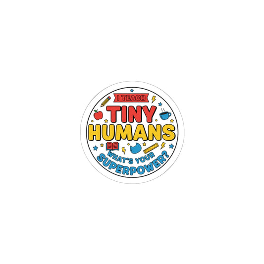I Teach Tiny Humans Sticker | Teacher Appreciation, Classroom Pride