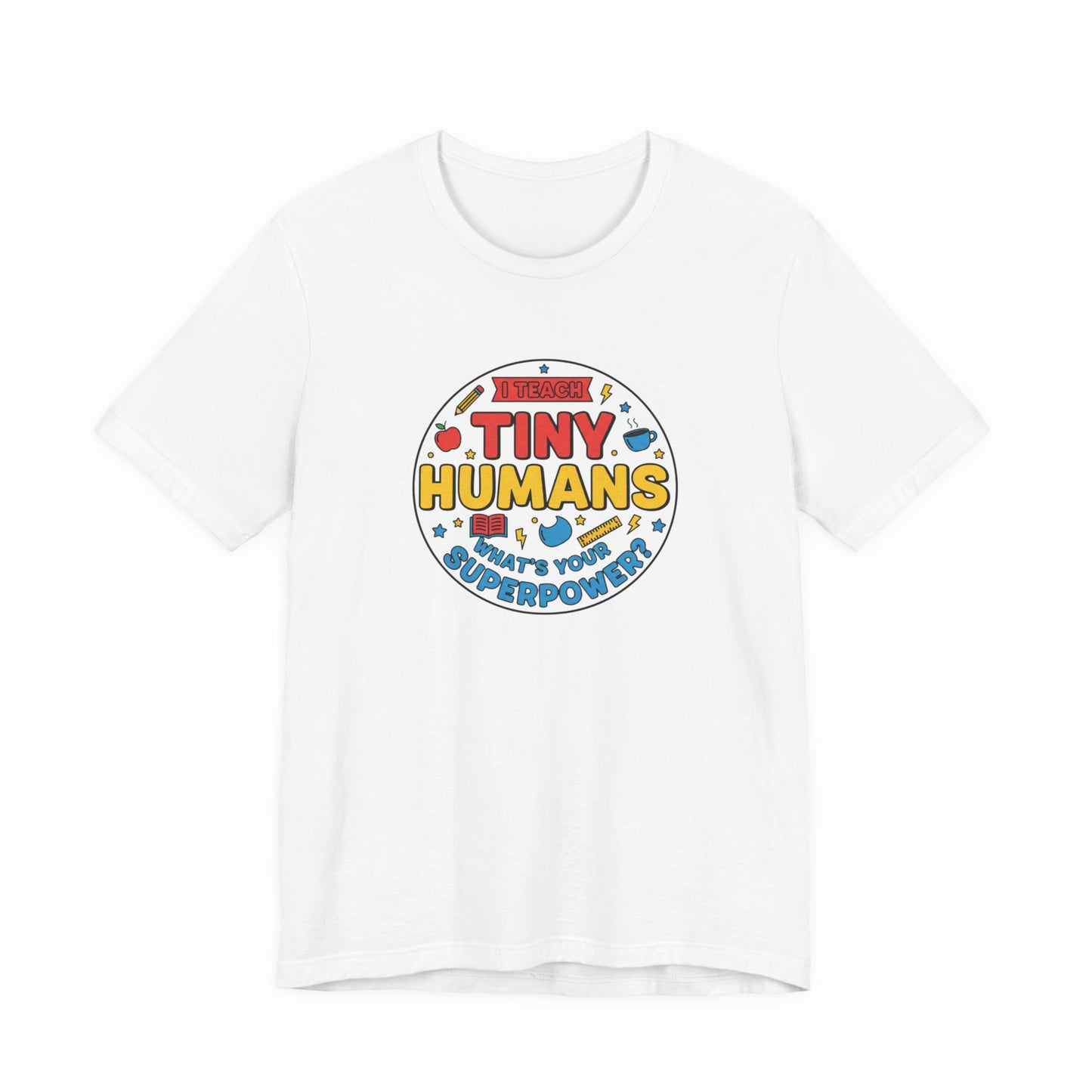 Tiny Humans What's Your Superpower Tee | Teacher Appreciation, Teacher Life