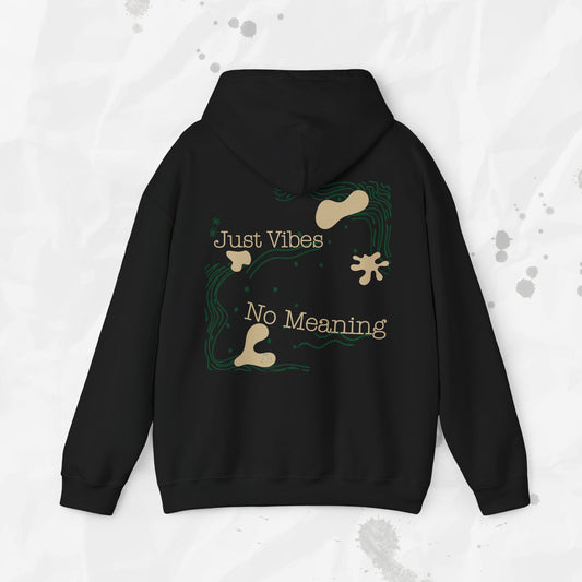 Just Vibes, No Meaning - Hoodie