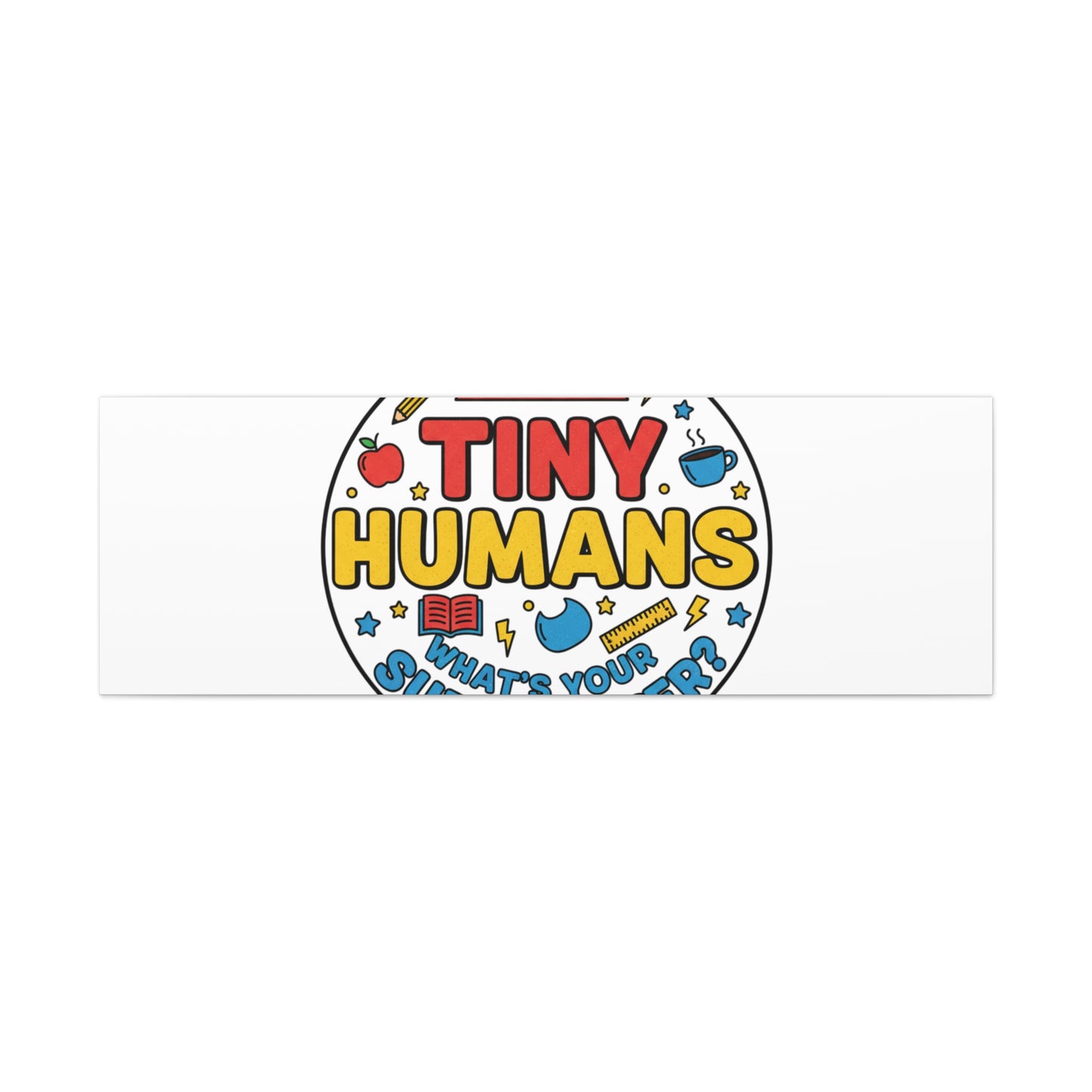 I Teach Tiny Humans Canvas | Teacher Appreciation, Teacher Life