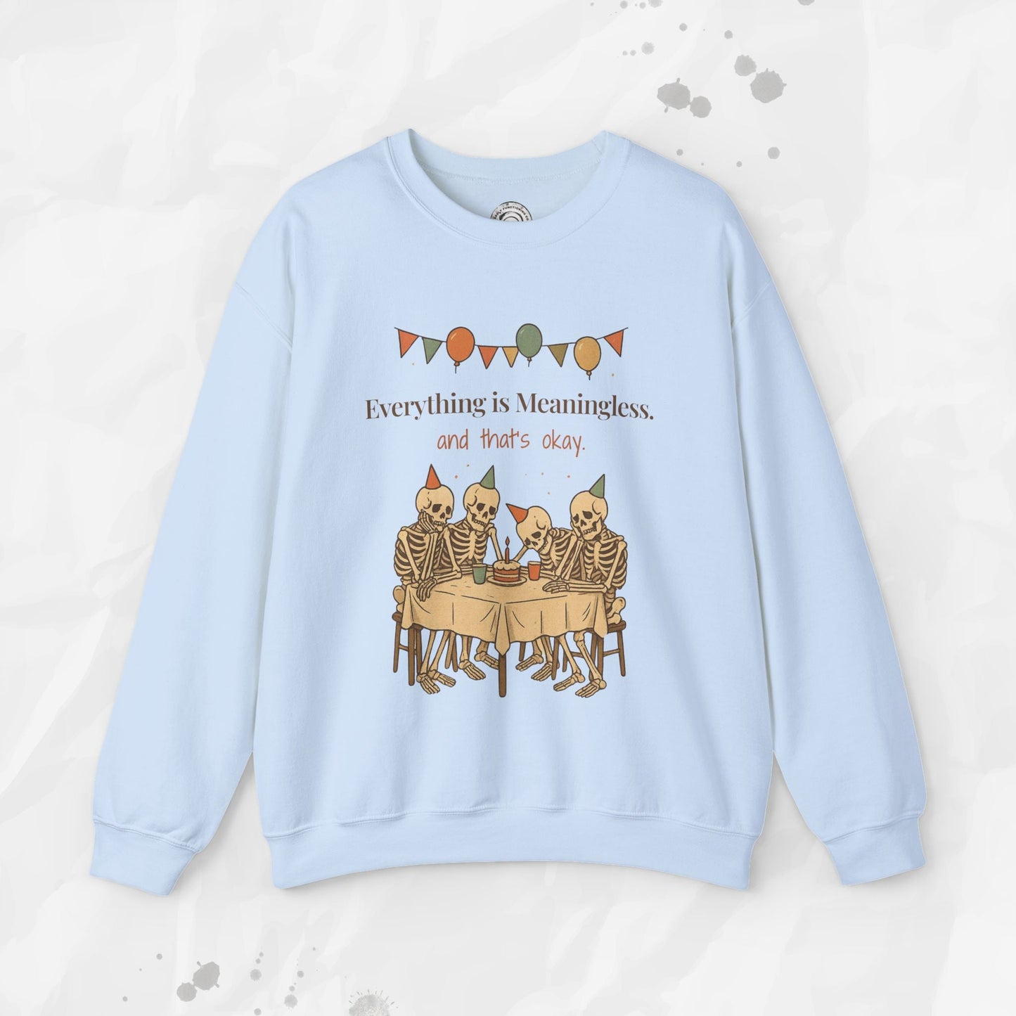 Everything is Meaningless and That's Okay - Crewneck Sweatshirt