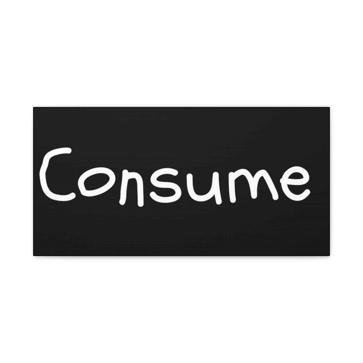 Classic Canvas -"Consume"