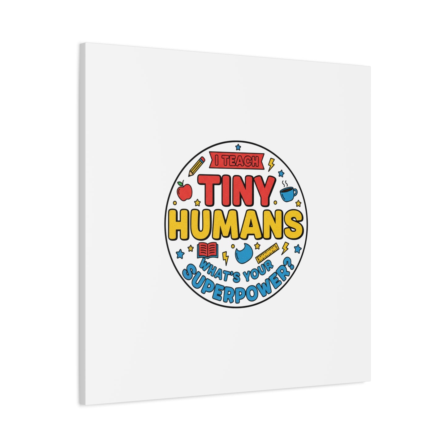I Teach Tiny Humans Canvas | Teacher Appreciation, Teacher Life