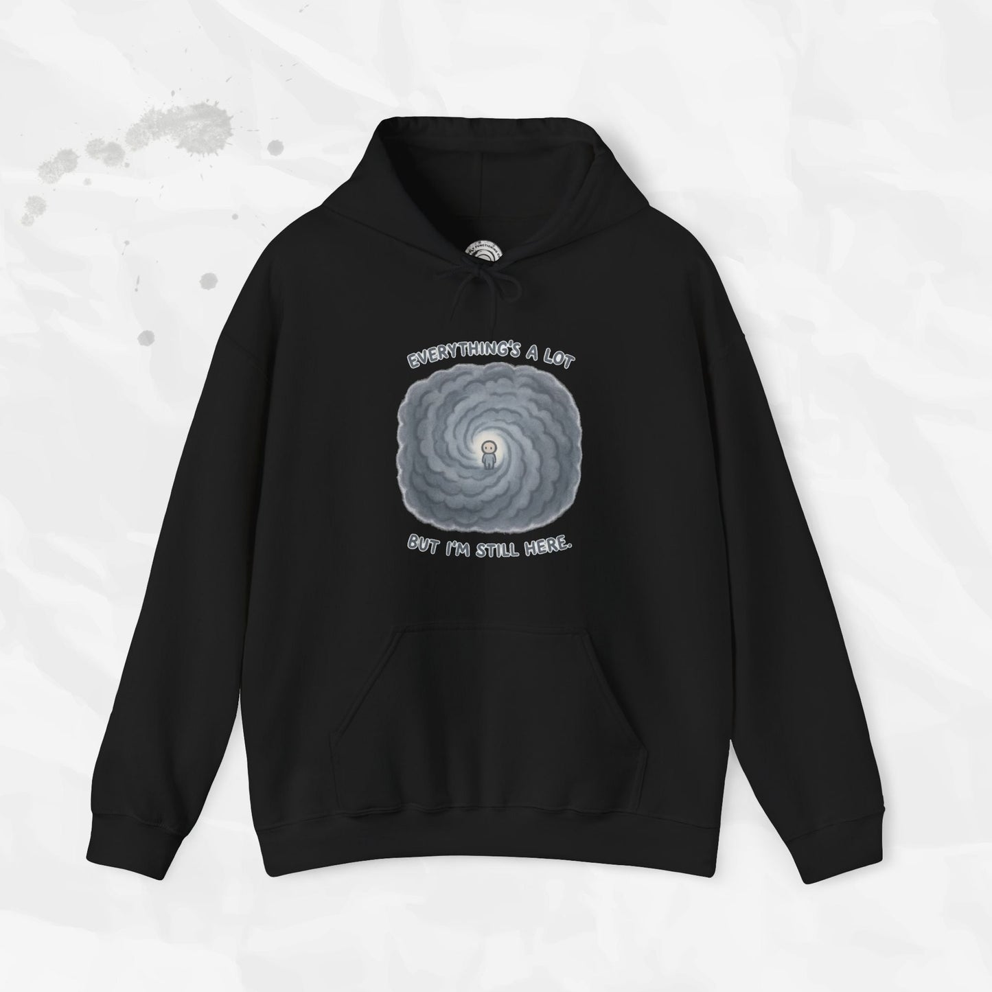 Everything's a Lot But I'm Still Here - Hoodie