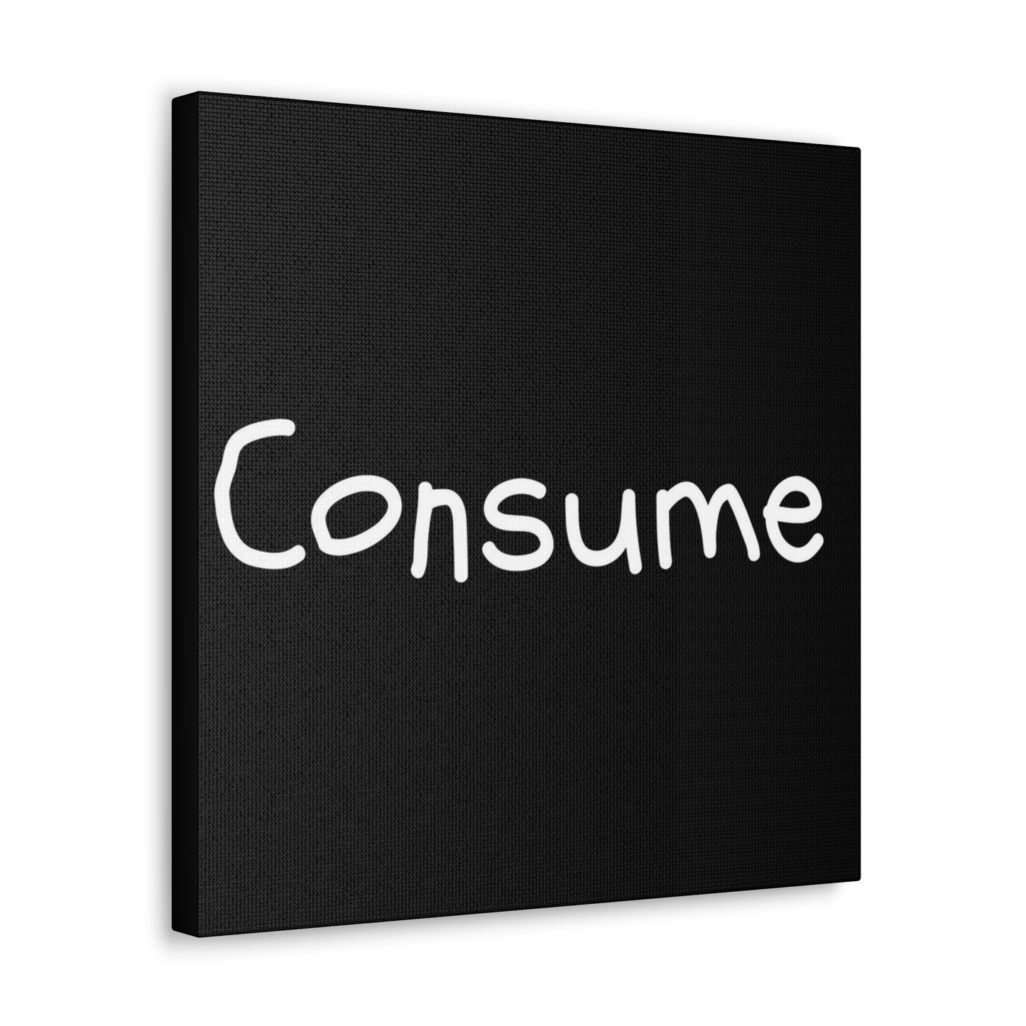 Classic Canvas -"Consume"