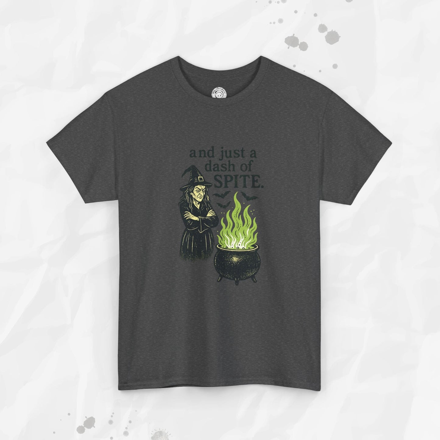 And Just a Dash of Spite – T-Shirt