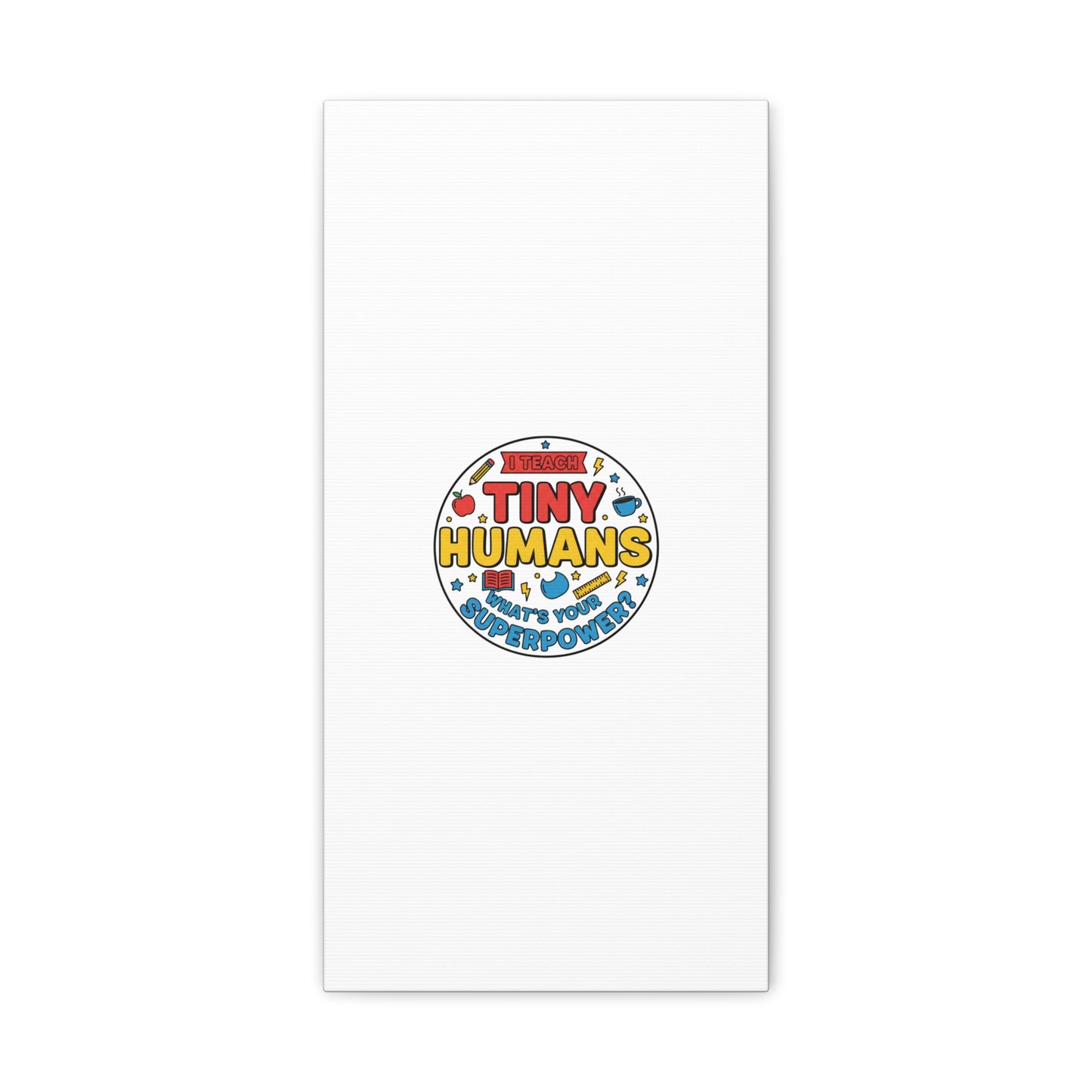 I Teach Tiny Humans Canvas | Teacher Appreciation, Teacher Life