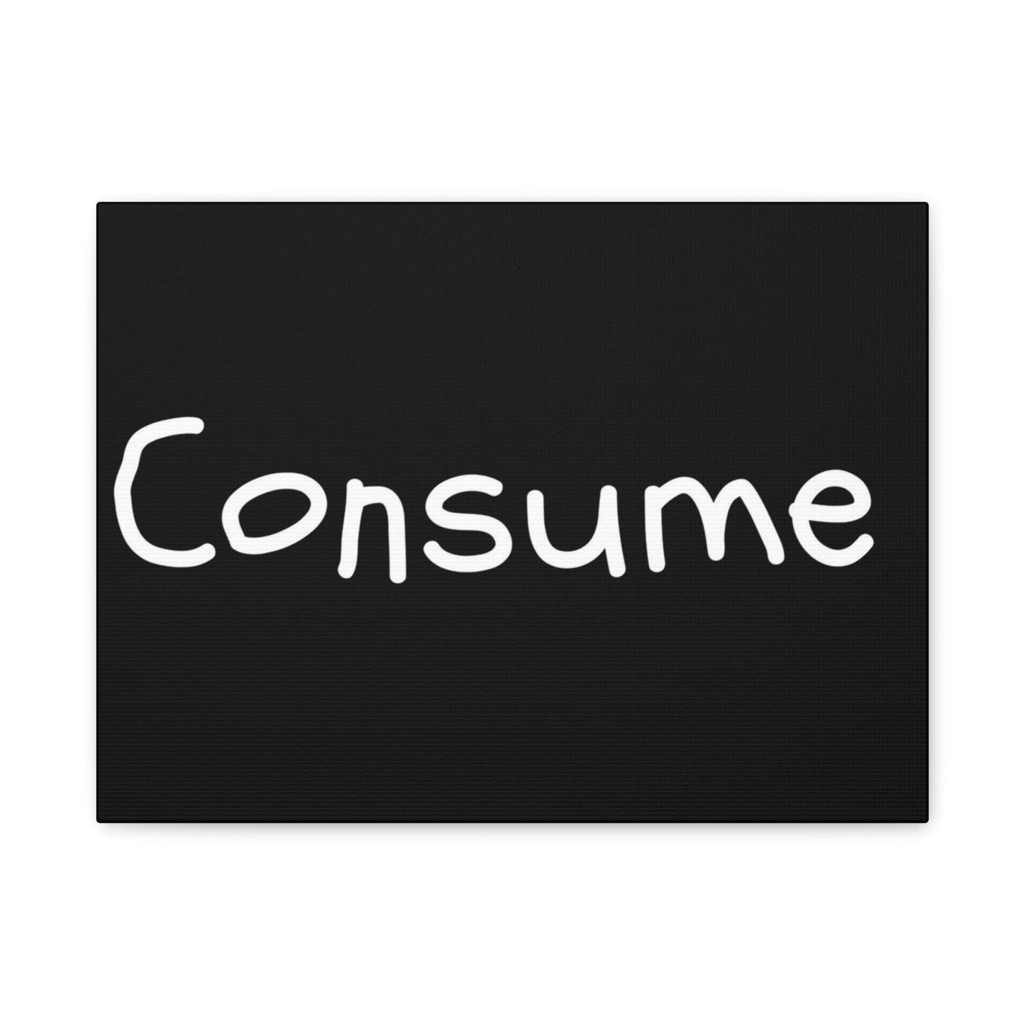 Classic Canvas -"Consume"