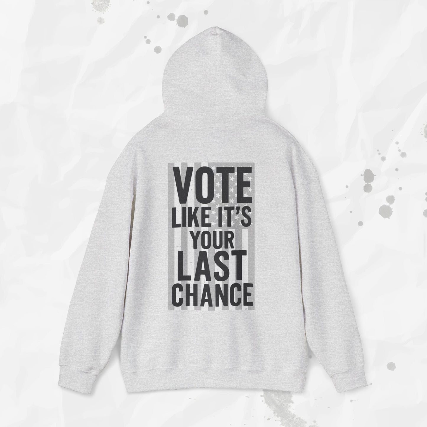 Vote Like It's Your Last Chance - Hoodie