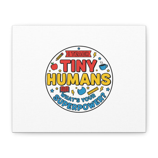 I Teach Tiny Humans Canvas | Teacher Appreciation, Teacher Life