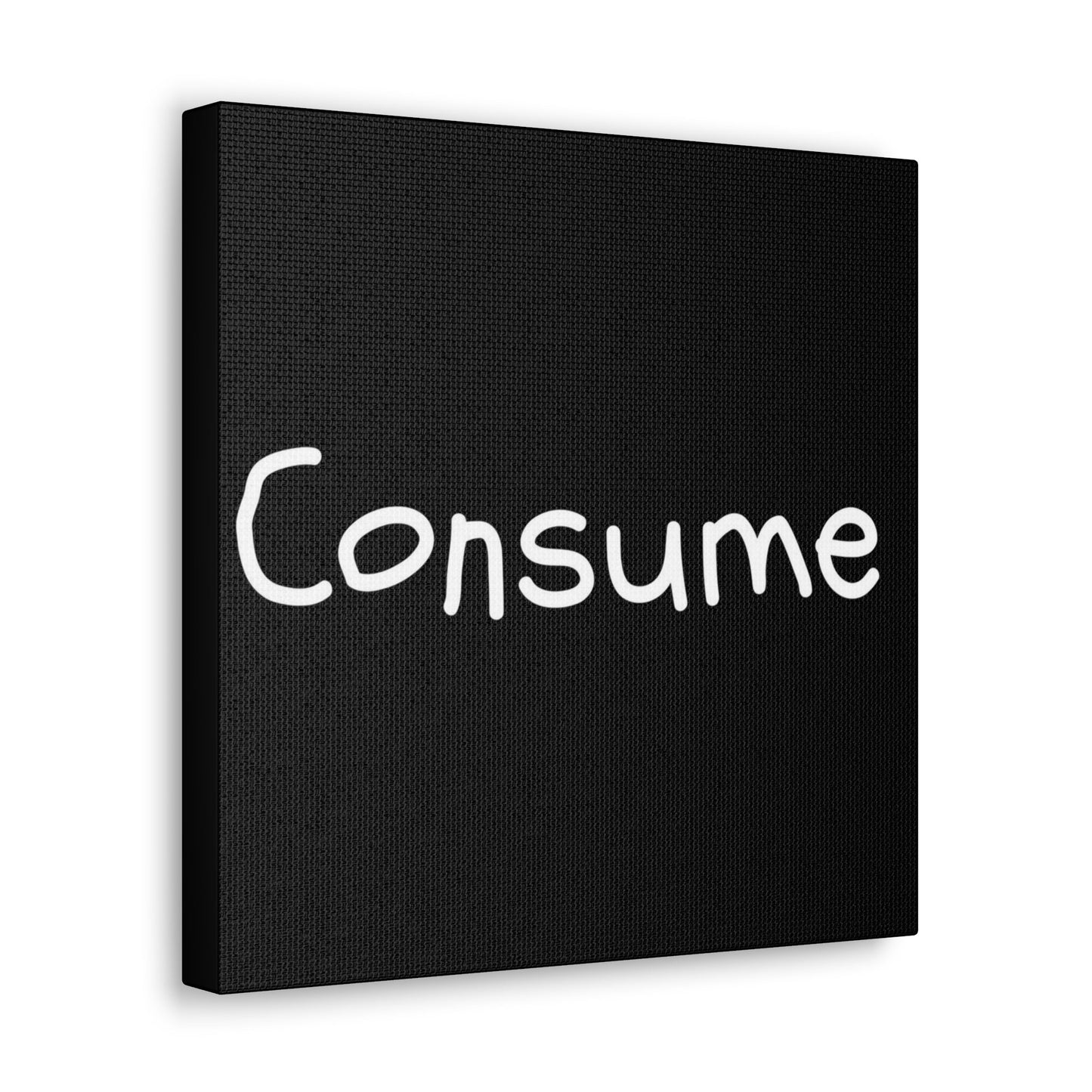 Classic Canvas -"Consume"