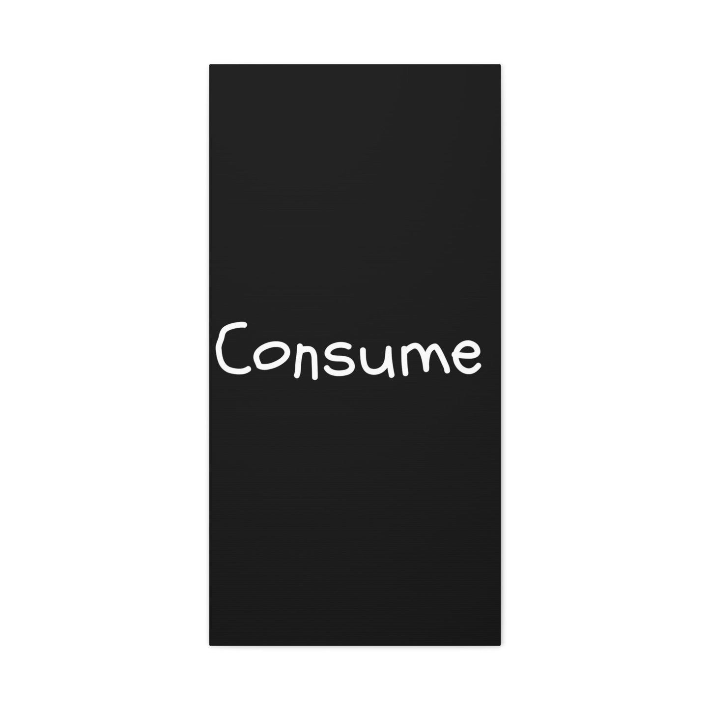 Classic Canvas -"Consume"