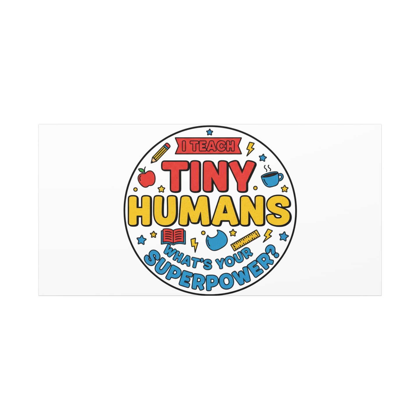 I Teach Tiny Humans Canvas | Teacher Appreciation, Teacher Life