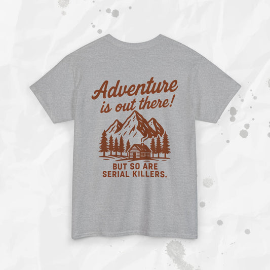 Adventure Is Out There (But So Are Serial Killers) – T-Shirt