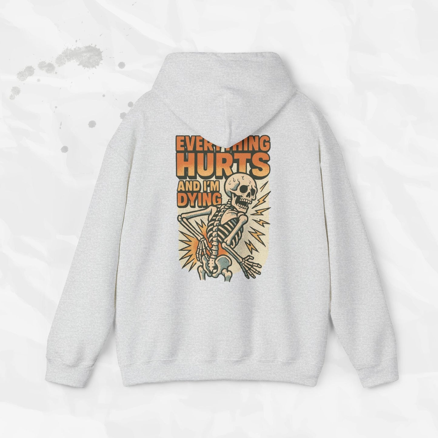 Everything Hurts and I'm Dying - Hoodie