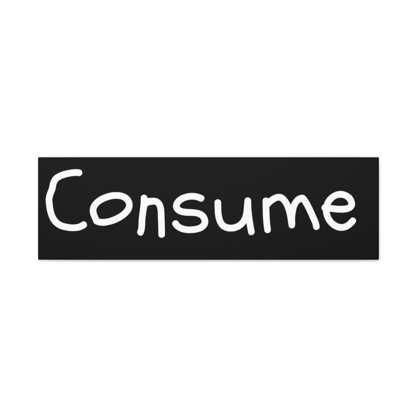 Classic Canvas -"Consume"