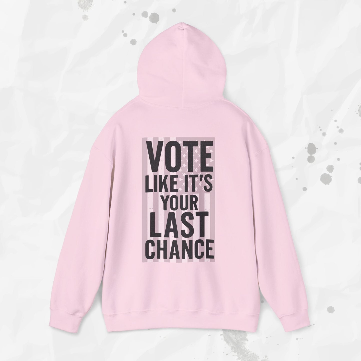 Vote Like It's Your Last Chance - Hoodie