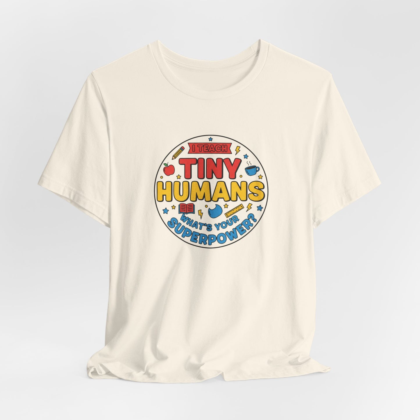 Tiny Humans What's Your Superpower Tee | Teacher Appreciation, Teacher Life