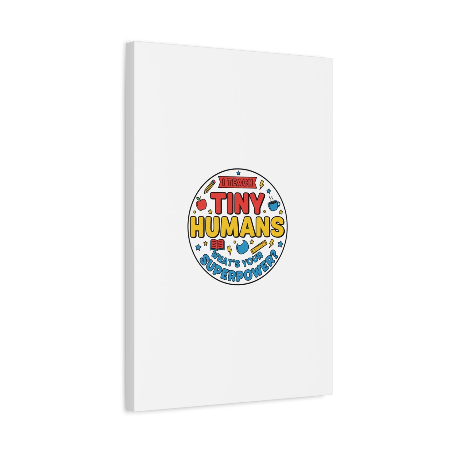 I Teach Tiny Humans Canvas | Teacher Appreciation, Teacher Life