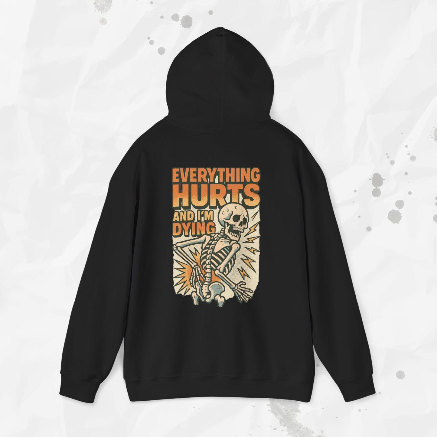 Everything Hurts and I'm Dying - Hoodie