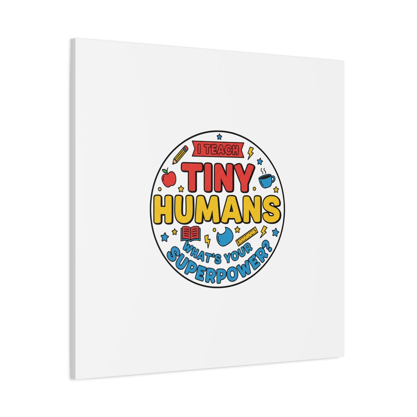 I Teach Tiny Humans Canvas | Teacher Appreciation, Teacher Life
