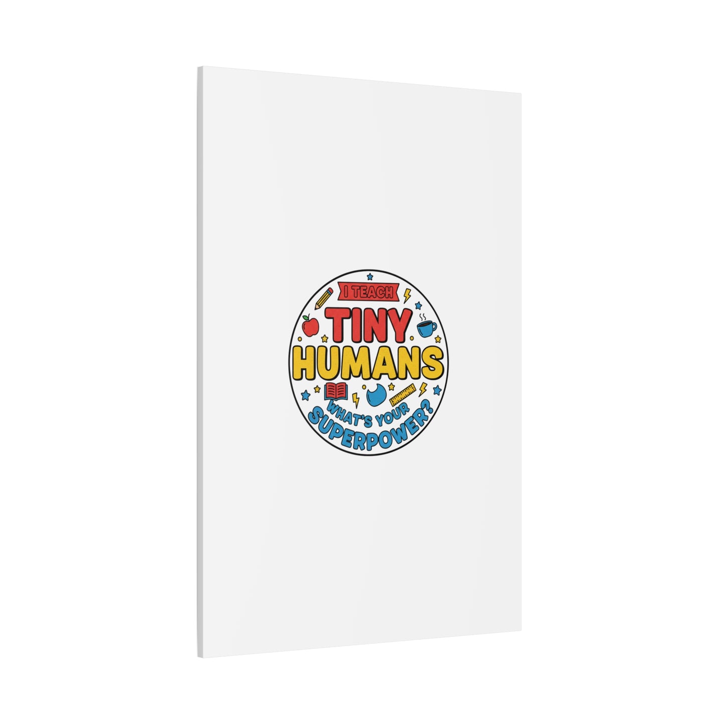 I Teach Tiny Humans Canvas | Teacher Appreciation, Teacher Life