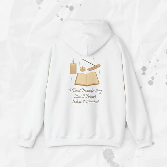 I Tried Manifesting But I Forgot What I Wanted - Hoodie