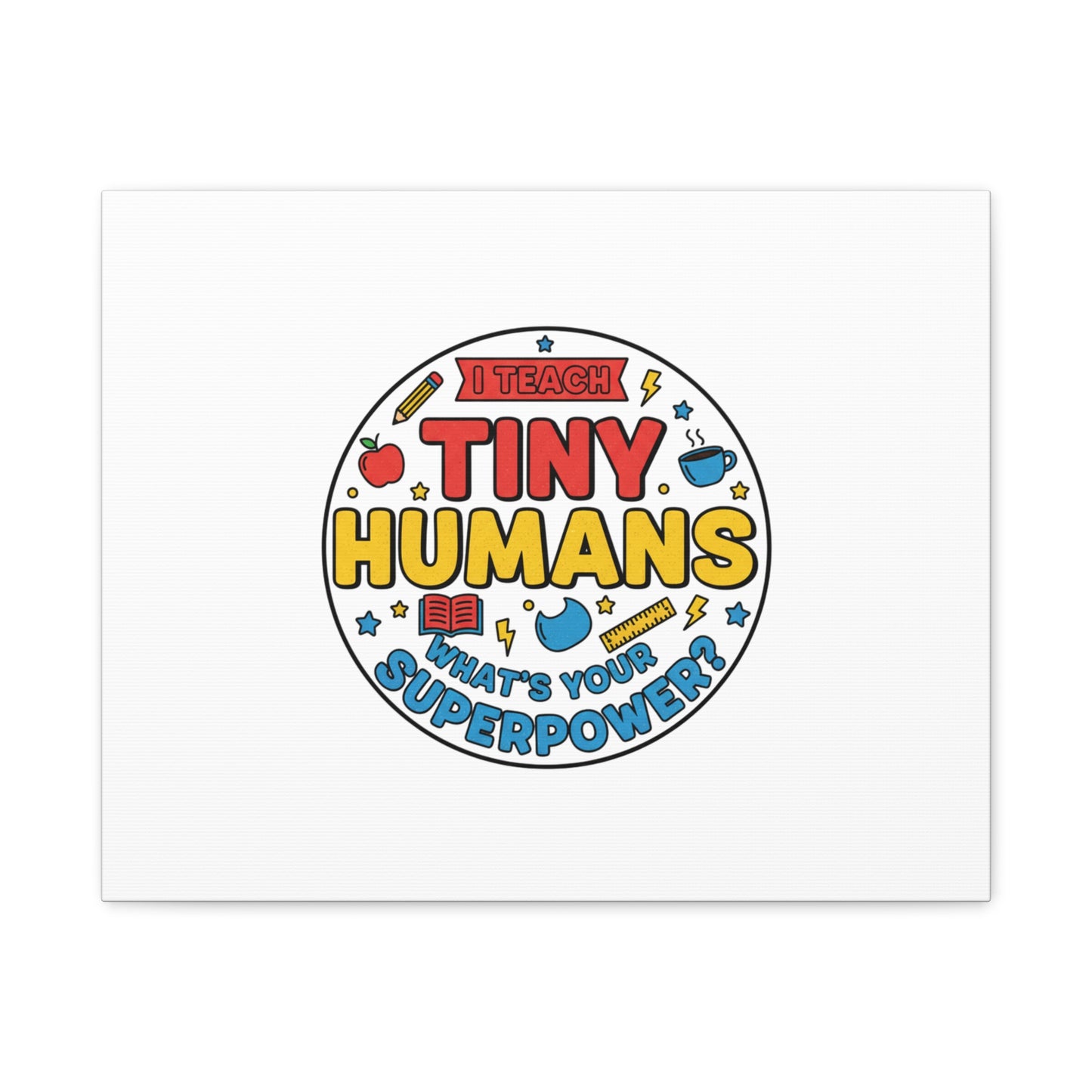 I Teach Tiny Humans Canvas | Teacher Appreciation, Teacher Life