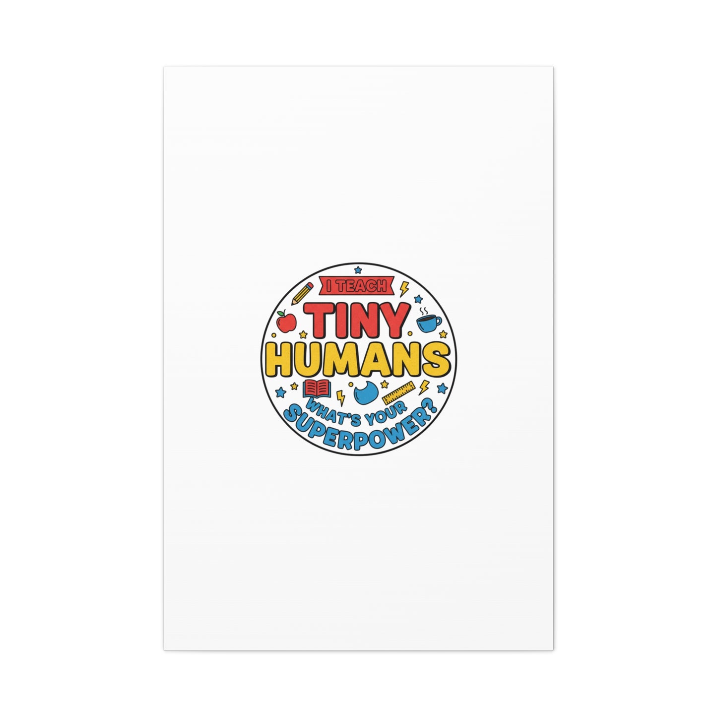 I Teach Tiny Humans Canvas | Teacher Appreciation, Teacher Life