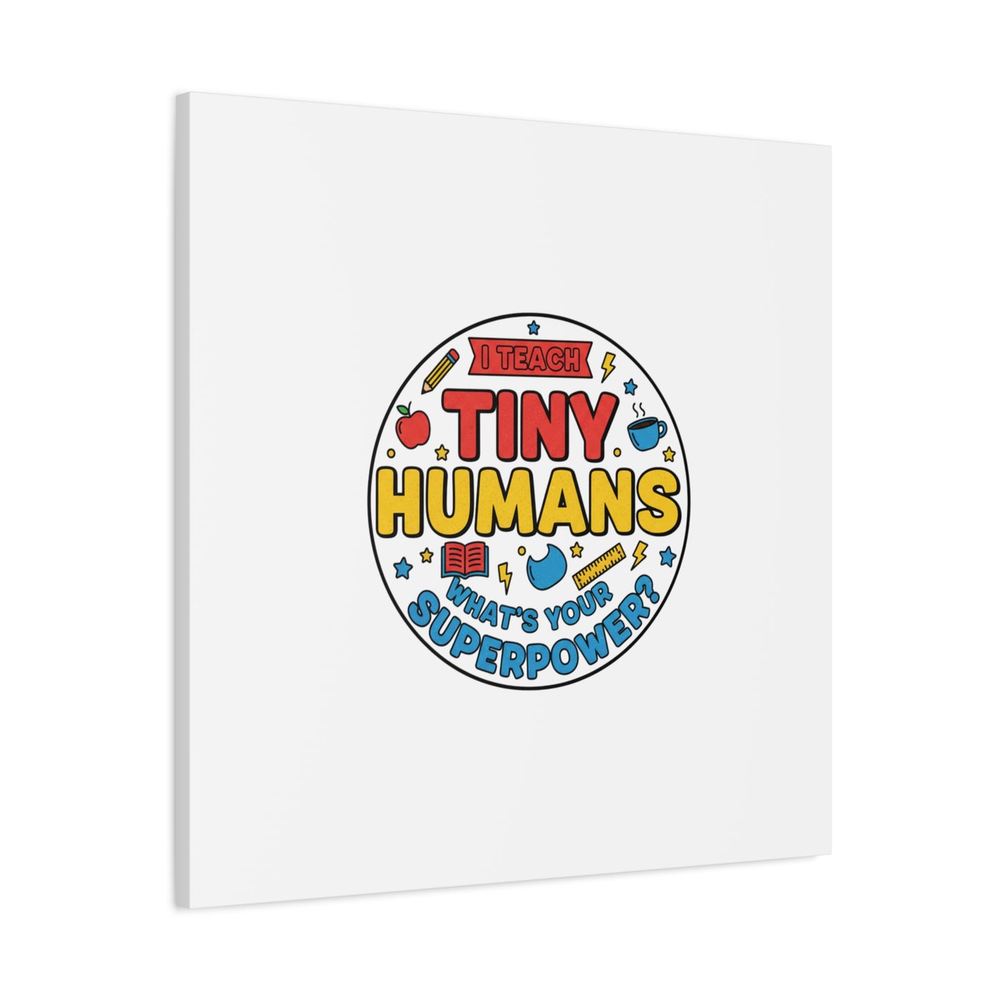 I Teach Tiny Humans Canvas | Teacher Appreciation, Teacher Life
