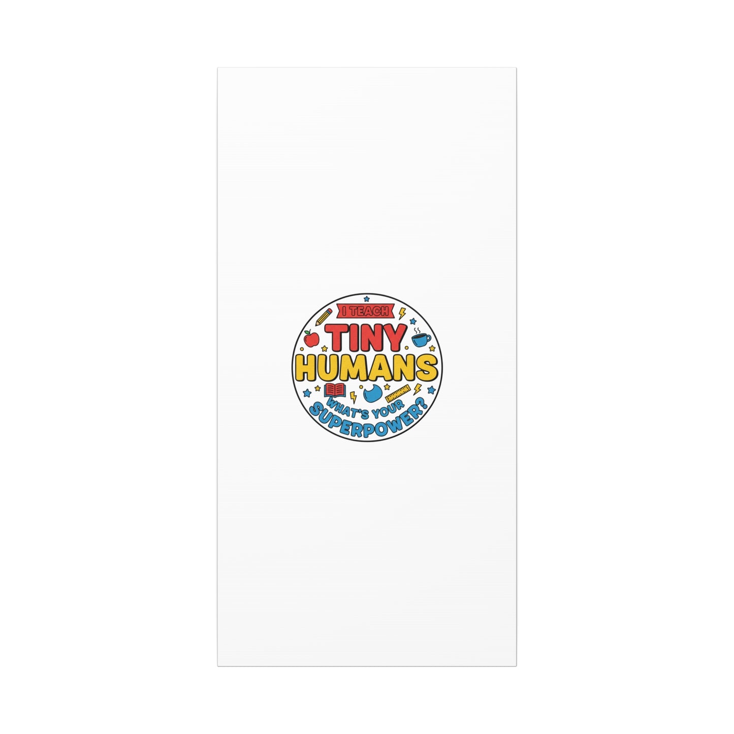 I Teach Tiny Humans Canvas | Teacher Appreciation, Teacher Life